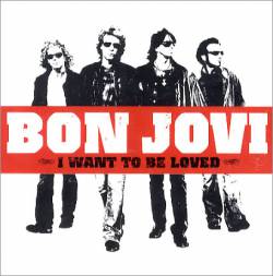 Bon Jovi : I Want to Be Loved